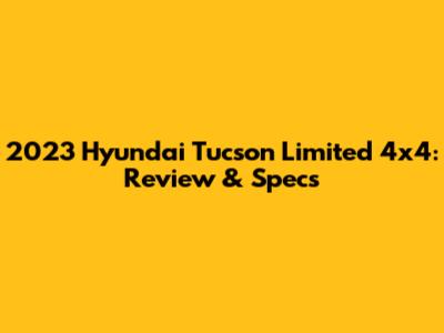 2023 Hyundai Tucson Limited 4x4: Review & Specs