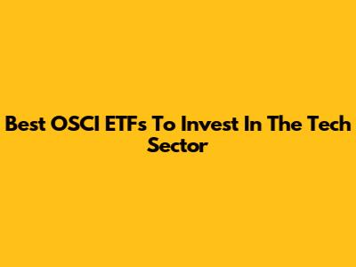 Best OSCI ETFs To Invest In The Tech Sector
