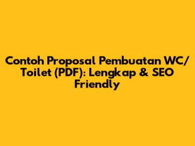 Contoh Proposal Pembuatan WC/Toilet (PDF): Lengkap & SEO Friendly