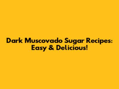 Dark Muscovado Sugar Recipes: Easy & Delicious!