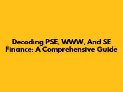 Decoding PSE, WWW, And SE Finance: A Comprehensive Guide
