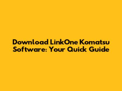 Download LinkOne Komatsu Software: Your Quick Guide
