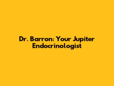 Dr. Barron: Your Jupiter Endocrinologist