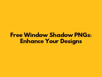 Free Window Shadow PNGs: Enhance Your Designs