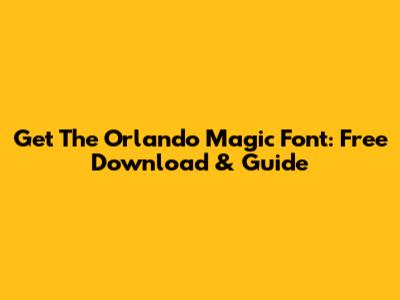 Get The Orlando Magic Font: Free Download & Guide