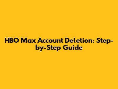 HBO Max Account Deletion: Step-by-Step Guide