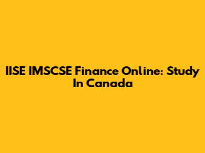 IISE IMSCSE Finance Online: Study In Canada