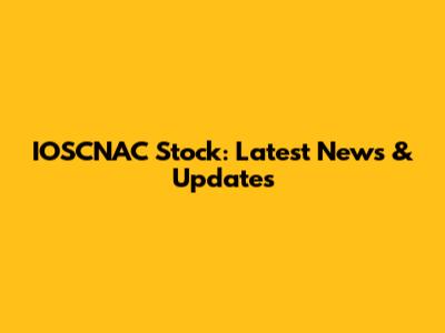 IOSCNAC Stock: Latest News & Updates