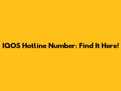 IQOS Hotline Number: Find It Here!