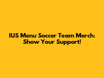 IUS Menu Soccer Team Merch: Show Your Support!
