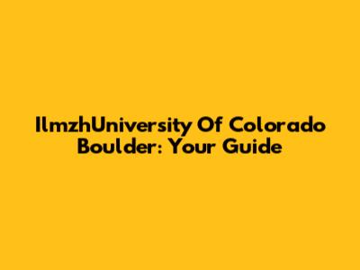 IlmzhUniversity Of Colorado Boulder: Your Guide