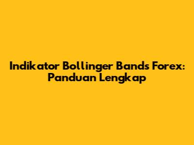 Indikator Bollinger Bands Forex: Panduan Lengkap