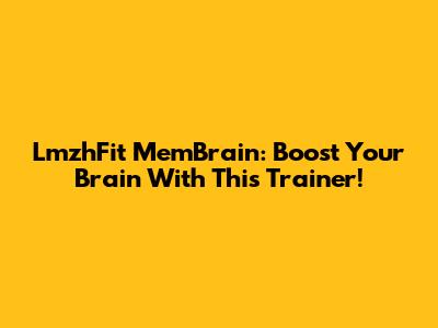 LmzhFit MemBrain: Boost Your Brain With This Trainer!