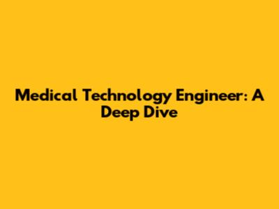 Medical Technology Engineer: A Deep Dive