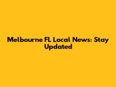 Melbourne FL Local News: Stay Updated