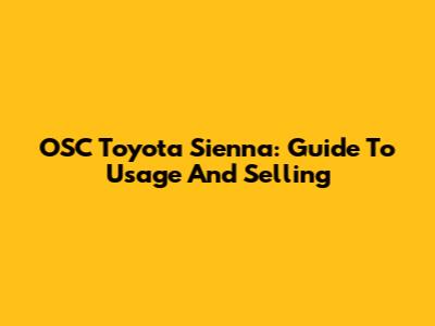 OSC Toyota Sienna: Guide To Usage And Selling