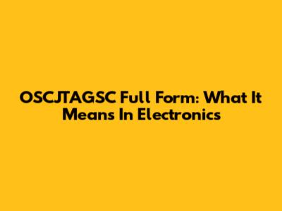 OSCJTAGSC Full Form: What It Means In Electronics