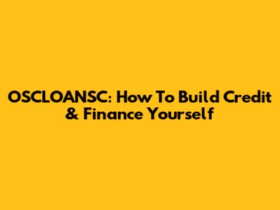 OSCLOANSC: How To Build Credit & Finance Yourself