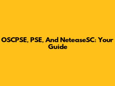 OSCPSE, PSE, And NeteaseSC: Your Guide