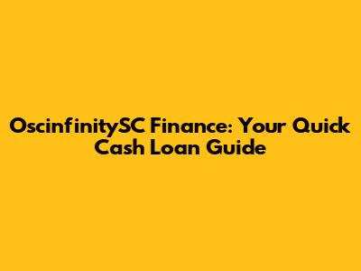 OscinfinitySC Finance: Your Quick Cash Loan Guide