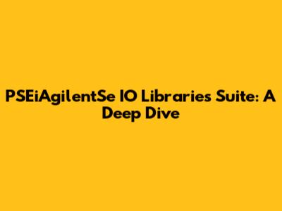 PSEiAgilentSe IO Libraries Suite: A Deep Dive