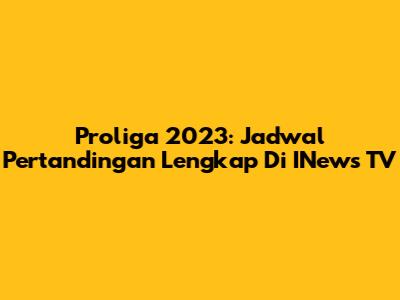 Proliga 2023: Jadwal Pertandingan Lengkap Di INews TV