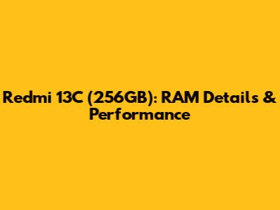 Redmi 13C (256GB): RAM Details & Performance