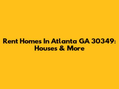 Rent Homes In Atlanta GA 30349: Houses & More