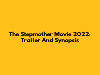 The Stepmother Movie 2022: Trailer And Synopsis
