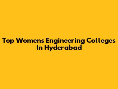 Top Women's Engineering Colleges In Hyderabad