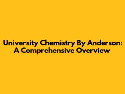 University Chemistry By Anderson: A Comprehensive Overview