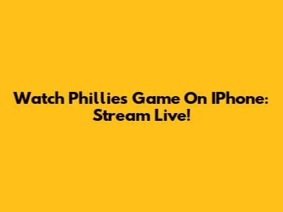 Watch Phillies Game On IPhone: Stream Live!